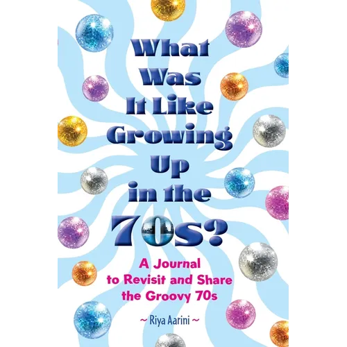 What Was It Like Growing Up in the 70s?: A Journal to Revisit and Share the Groovy 70s - Paperback
