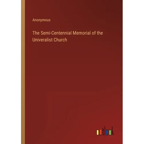 The Semi-Centennial Memorial of the Univeralist Church - Paperback