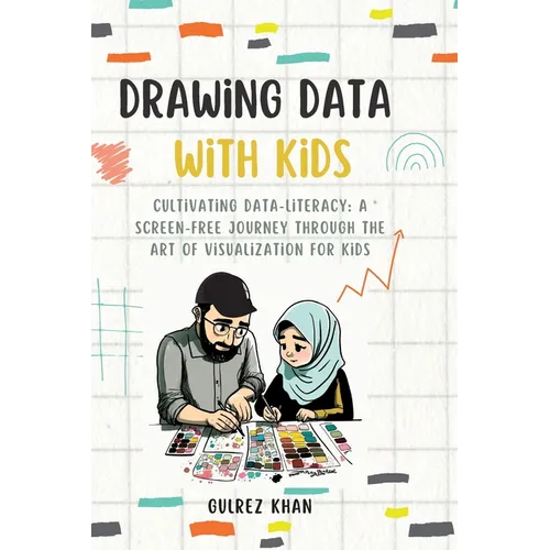Drawing Data with Kids: Cultivating Data-Literacy: A Screen-Free Journey through the Art of Visualization for Kids