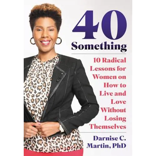 40 Something: 10 Radical Lessons For Women On How To Live and Love Without Losing Themselves - Paperback