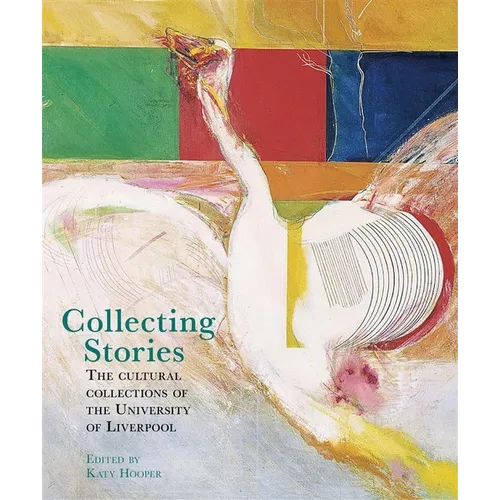 Collecting Stories: The Cultural Collections of the University of Liverpool - Paperback