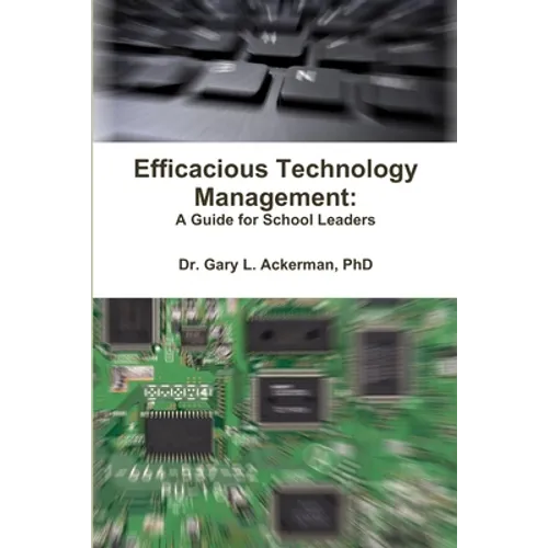 Efficacious Technology Management: A Guide for School Leaders - Paperback