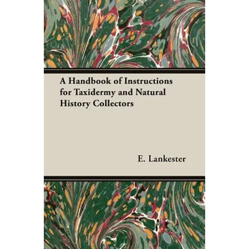 A Handbook of Instructions for Taxidermy and Natural History Collectors - Paperback
