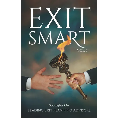 Exit Smart Vol. 5: Spotlights on Leading Exit Planning Advisors - Paperback