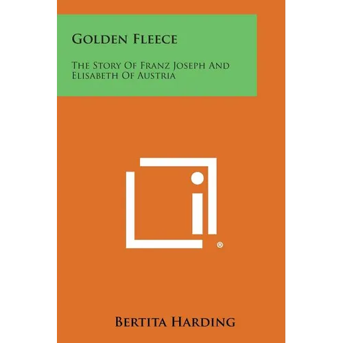 Golden Fleece: The Story of Franz Joseph and Elisabeth of Austria - Paperback