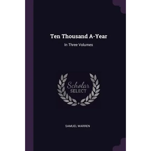 Ten Thousand A-Year: In Three Volumes - Paperback