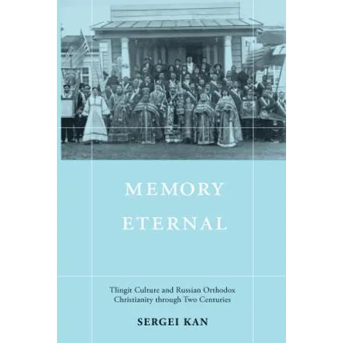 Memory Eternal: Tlingit Culture and Russian Orthodox Christianity through Two Centuries - Hardcover