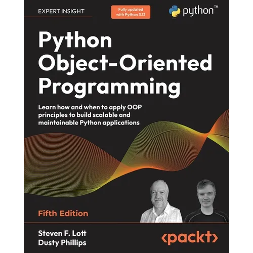 Python Object-Oriented Programming - Fifth Edition: Learn how and when to apply OOP principles to build scalable and maintainable Python applications - Paperback