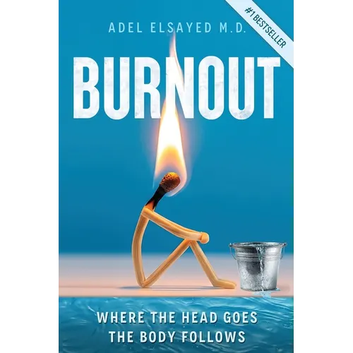 Burnout: Where the Head Goes, the Body Follows - Paperback