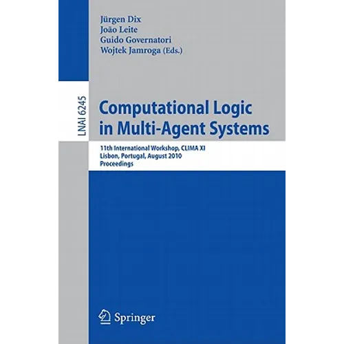 Computational Logic in Multi-Agent Systems: 11th International Workshop, CLIMA XI, Lisbon, Portugal, August 16-17, 2010, Proceedings - Paperback