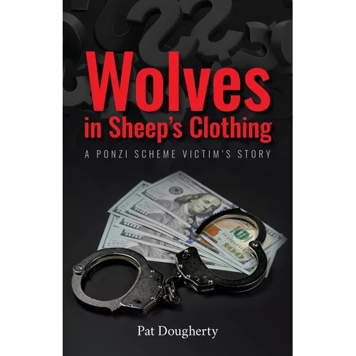 Wolves in Sheep's Clothing: A Ponzi Scheme Victim's Story