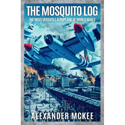 The Mosquito Log: The Most Versatile Aeroplane of World War II - Paperback