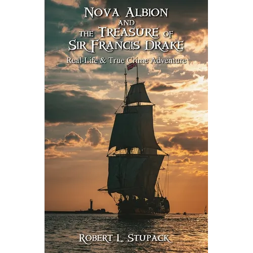 Nova Albion and The Treasure of Sir Francis Drake: A Real-Life & True Crime Adventure - Paperback