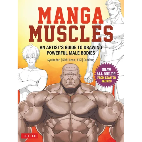 Manga Muscles: An Artist's Guide to Drawing Powerful Male Bodies [With Over 500 Color and B&w Illustrations]