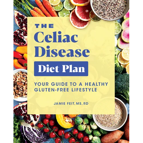 The Celiac Disease Diet Plan: Your Guide to a Healthy Gluten-Free Lifestyle - Paperback