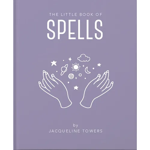 The Little Book of Spells: A Practical Introduction to Everything You Need to Know to Enhance Your Life Using Spells - Hardcover