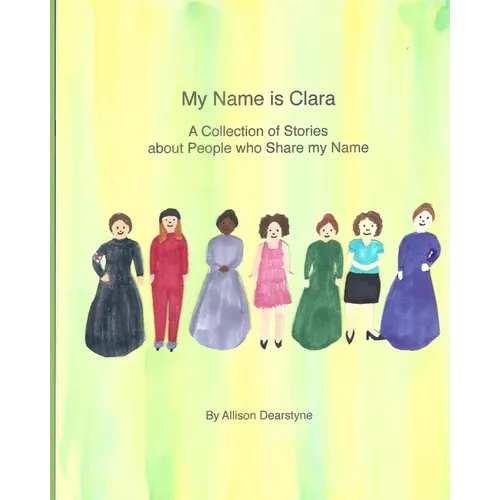 My Name Is Clara: A Collection of Stories about People who Share my Name - Paperback