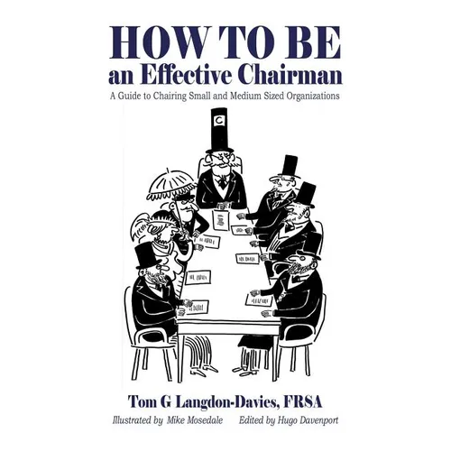 How to be an Effective Chairman: A guide to chairing small and medium sized organizations - Paperback