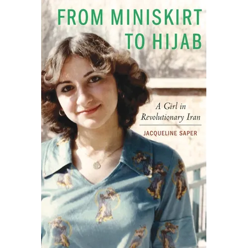 From Miniskirt to Hijab: A Girl in Revolutionary Iran - Paperback