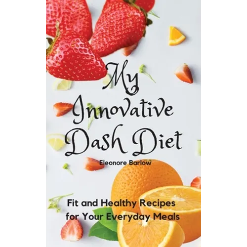 My Innovative Dash Diet: Diet Fit and Healthy Recipes for Your Everyday Meals - Hardcover