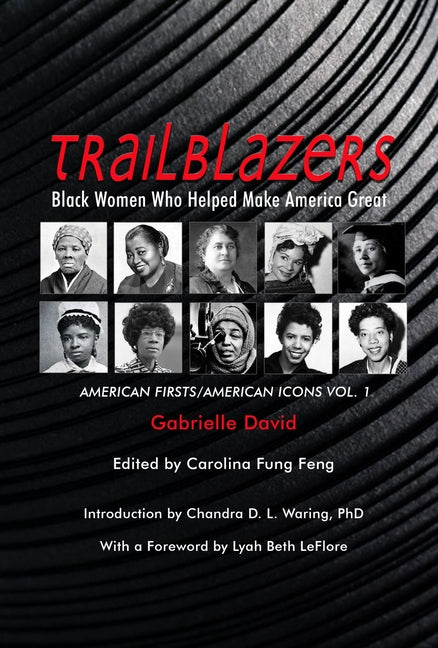 TRAILBLAZERS, Black Women Who Helped Make America Great: American Firsts/American Icons, Volume 1 - Paperback