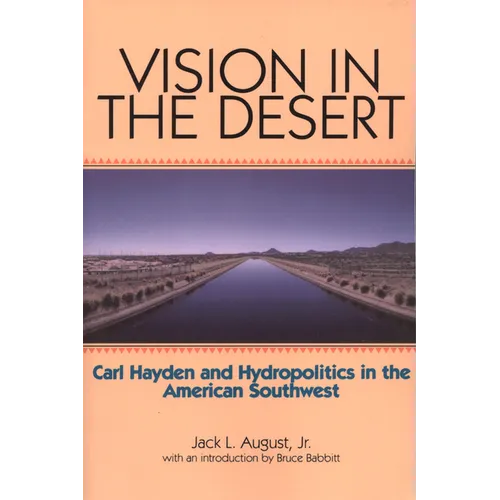 Vision in the Desert: Carl Hayden and Hydropolitics in the American Southwest - Paperback