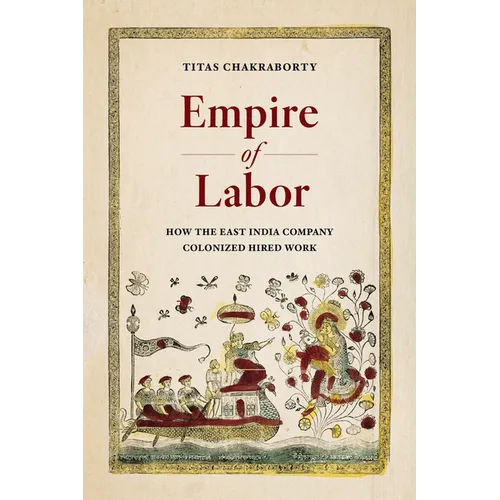 Empire of Labor: How the East India Company Colonized Hired Work - Hardcover