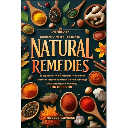 Natural Remedies Fortifies Me: The Big Book of Herbal Medicine for all Kind of Disease as Inspired by Barbara O'Neill's Teachings (100% Naturopath Co - Paperback