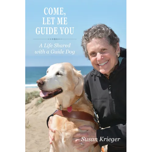 Come, Let Me Guide You: A Life Shared with a Guide Dog - Paperback
