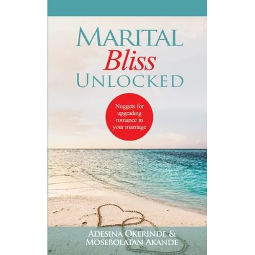 Marital Bliss Unlocked: Nuggets for Upgrading Romance in your Marriage - Paperback