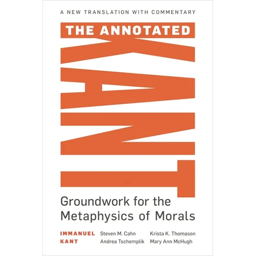 The Annotated Kant: Groundwork for the Metaphysics of Morals - Hardcover