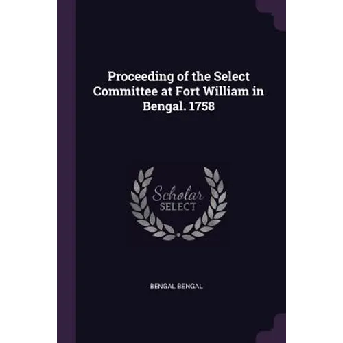 Proceeding of the Select Committee at Fort William in Bengal. 1758 - Paperback
