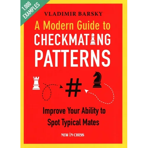 A Modern Guide to Checkmating Patterns: Improve Your Ability to Spot Typical Mates - Paperback