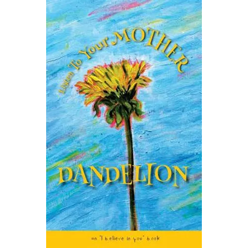 Listen To Your Mother Dandelion: An 