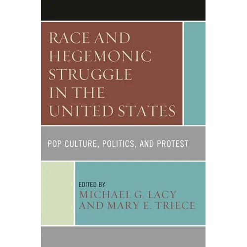 Race and Hegemonic Struggle in the United States: Pop Culture, Politics, and Protest - Paperback