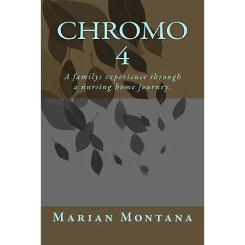 Chromo 4: A familys experience through a nursing home journey. - Paperback