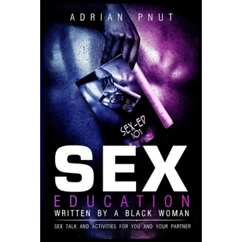 Sex Education Written By A Black Woman: Sex Talk And Activities For You And Your Partner - Paperback
