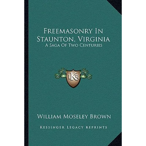 Freemasonry In Staunton, Virginia: A Saga Of Two Centuries - Paperback