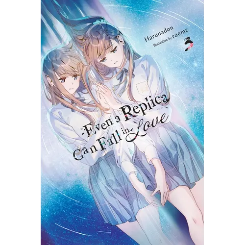 Even a Replica Can Fall in Love, Vol. 3 - Paperback