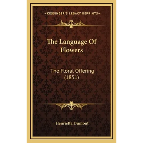The Language Of Flowers: The Floral Offering (1851) - Hardcover