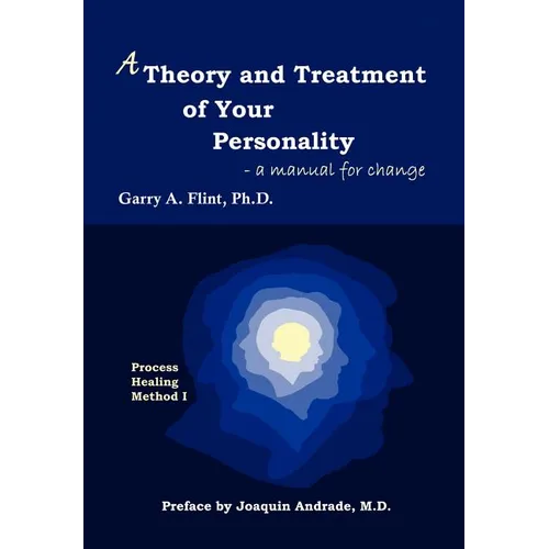 A Theory and Treatment of Your Personality: A Manual for Change - Hardcover