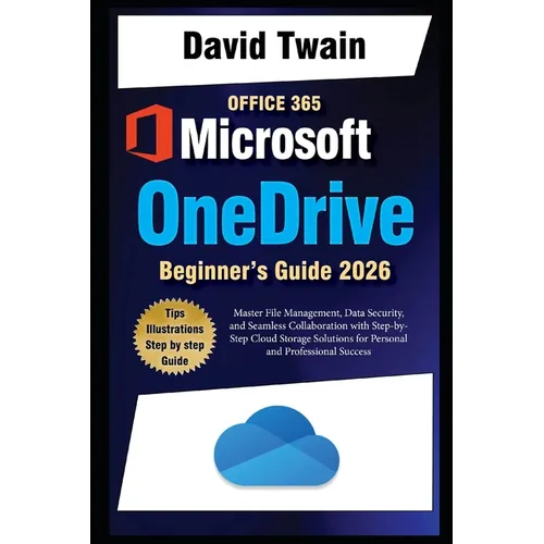 Microsoft OneDrive 2025 Guide for Beginners: Master File Management, Data Security, and Seamless Collaboration with Step-by-Step Cloud Storage Solutio - Paperback