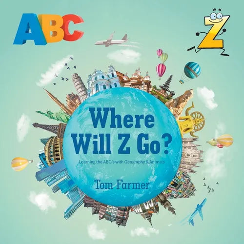Where Will Z Go?: Learning the ABC's with Geography & Animals - Paperback