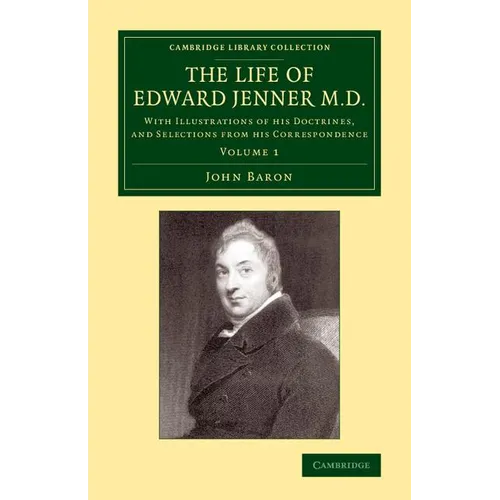 The Life of Edward Jenner M.D.: With Illustrations of His Doctrines, and Selections from His Correspondence - Paperback
