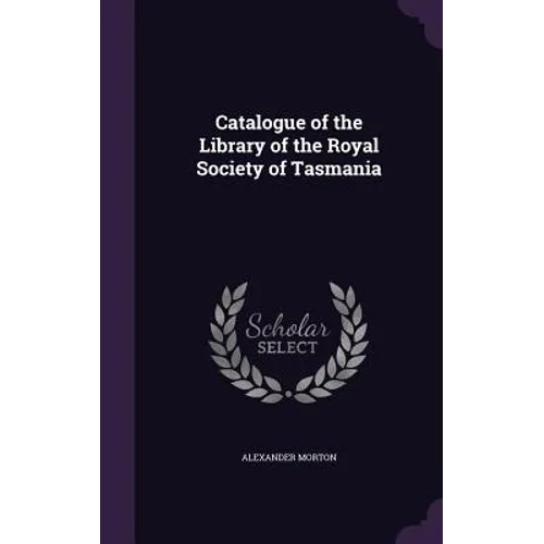 Catalogue of the Library of the Royal Society of Tasmania - Hardcover