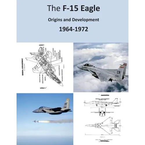 The F-15 Eagle: Origins and Development 1964-1972 - Paperback