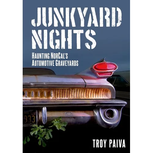 Junkyard Nights: Haunting California's Automotive Graveyards - Paperback