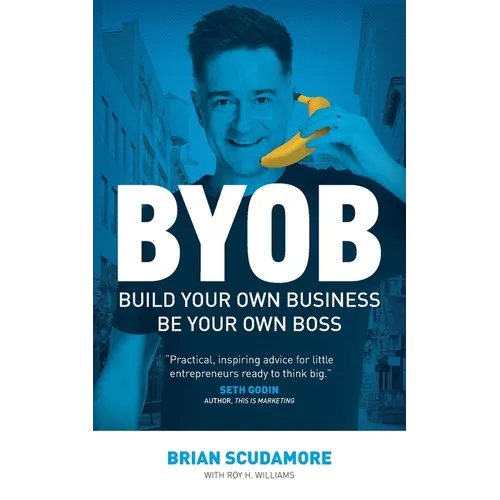 BYOB: Build Your Own Business, Be Your Own Boss - Paperback