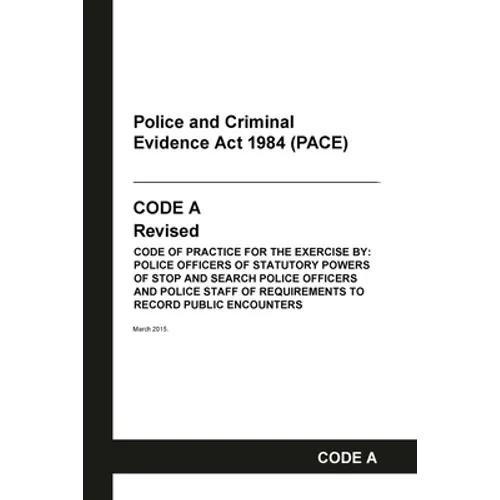 PACE Code A: Police and Criminal Evidence Act 1984 Codes of Practice - Paperback