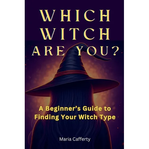 Which Witch Are You? A Beginner's Guide to Finding Your Witch Type - Paperback